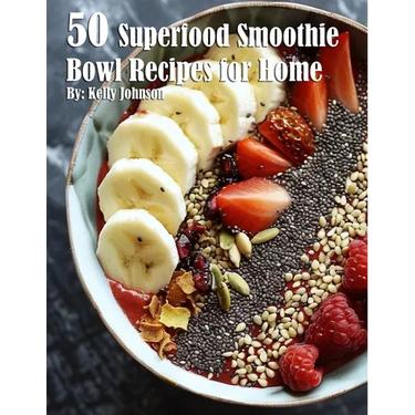 50 Superfood Smoothie Bowl Recipes for Home