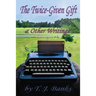 The Twice-Given Gift & Other Writings