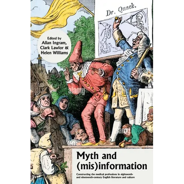 Myth and (Mis)Information: Constructing the Medical Professions in Eighteenth- And Nineteenth-Century English Literature and Culture