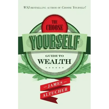 The Choose Yourself Guide To Wealth
