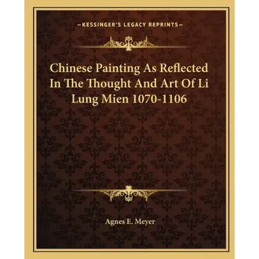 Chinese Painting as Reflected in the Thought and Art of Li Lung Mien 1070-1106