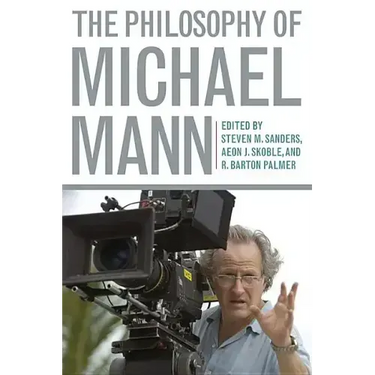 The Philosophy of Michael Mann