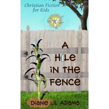 A Hole in the Fence: Christian Fiction for Kids
