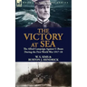 The Victory at Sea: the Allied Campaign Against U-Boats During the First World War 1917-18