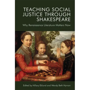 Teaching Social Justice Through Shakespeare: Why Renaissance Literature Matters Now