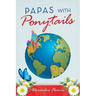 Papas with Ponytails