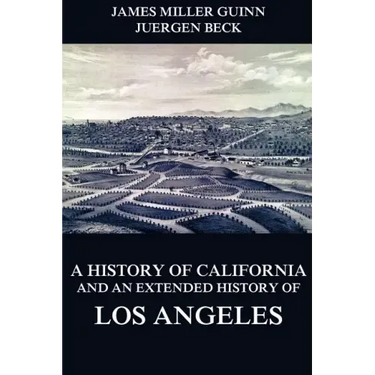 A History of California and an Extended History of Los Angeles
