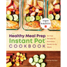 The Healthy Meal Prep Instant Pot(r) Cookbook: No-Fuss Recipes for Nutritious, Ready-To-Go Meals