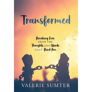 Transformed: Breaking Free from the Thoughts and Words that Bind You