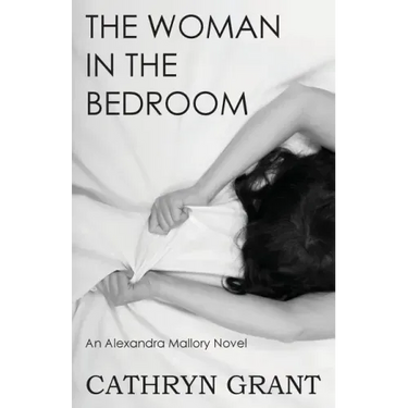 The Woman In the Bedroom: (A Psychological Suspense Novel) (Alexandra Mallory Book 6)