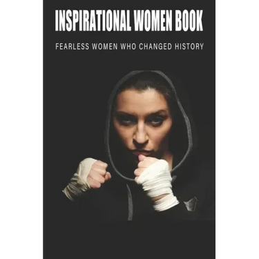 Inspirational Women Book - Fearless Women Who Changed History: Women'S History Books To Read