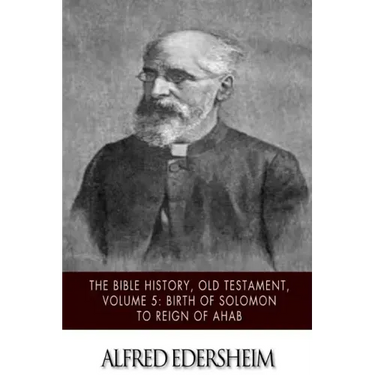 The Bible History, Old Testament, Volume 5: Birth of Solomon to Reign of Ahab