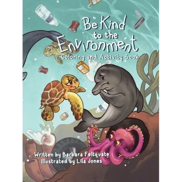 Be Kind to the Environment: Coloring and Activity Book