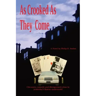 As Crooked As They Come: Chicanery, comedy and disorganized crime in yesterday's Boston underworld