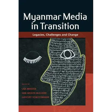 Myanmar Media in Transition: Legacies, Challenges and Change