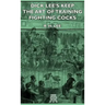 Dick Lee's Keep - The Art Of Training Fighting Cocks