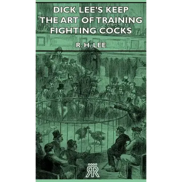 Dick Lee's Keep - The Art Of Training Fighting Cocks