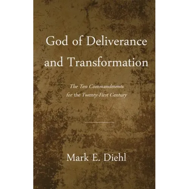 God of Deliverance and Transformation: The Ten Commandments for the Twenty-First Century