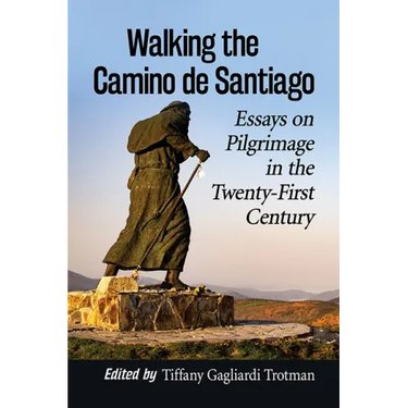 Walking the Camino de Santiago: Essays on Pilgrimage in the Twenty-First Century