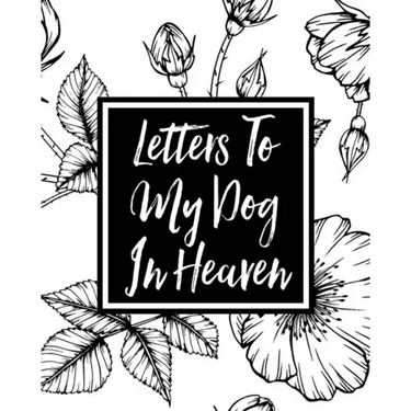 Letters to My Dog in Heaven: Pet Loss Grief Heartfelt Loss Bereavement Gift Best Friend Dog Lovers