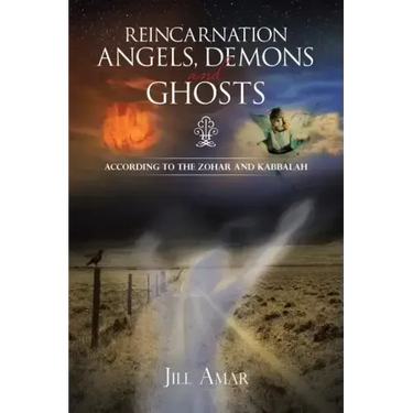 Reincarnation Angels, Demons and Ghosts: According to the Zohar and Kabbalah