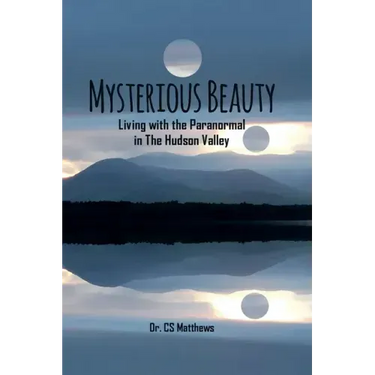 Mysterious Beauty: Living With The Paranormal In The Hudson Valley