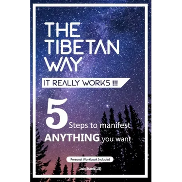The Tibetan Way- It Really Works!!!: 5 Steps to Manifest ANYTHING you want.