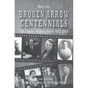 Meet the BROKEN ARROW CENTENNIALS: 100 Legacy Makers from 1902-2002
