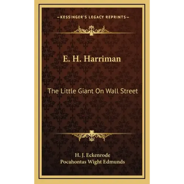 E. H. Harriman: The Little Giant on Wall Street