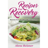 Recipes For Recovery: Recover Your Health with Clean Eating