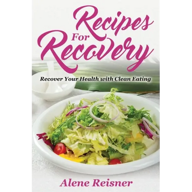 Recipes For Recovery: Recover Your Health with Clean Eating