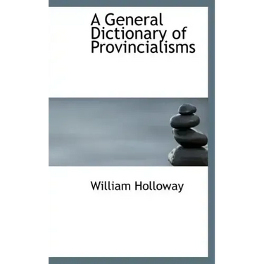 A General Dictionary of Provincialisms