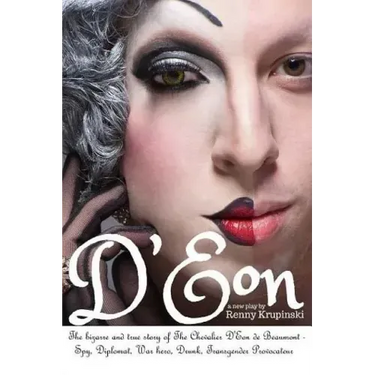 D'Eon: The bizarre and true story of The Chevalier D'Eon de Beaumont: Spy, diplomat, Prussian was hero, International drunk and transgender provocateu