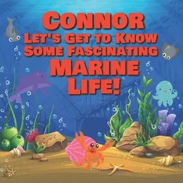 Connor Let's Get to Know Some Fascinating Marine Life!: Personalized Baby Books with Your Child's Name in the Story - Ocean Animals Books for Toddlers