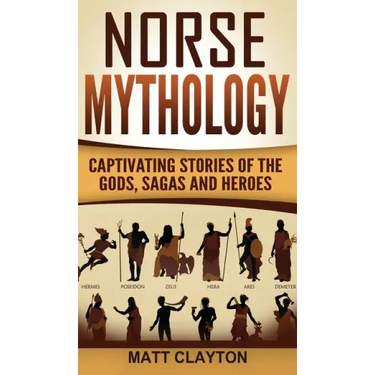Norse Mythology: Captivating Stories of the Gods, Sagas and Heroes