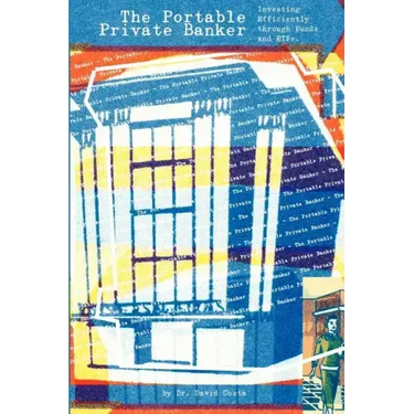 The Portable Private Banker: Investing Efficiently through mutual funds and etfs