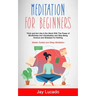 Meditation For Beginners: Think and Act Like A Zen Monk With The Power of Mindfulness and Visualization and Stop Being Anxious and Stressed For