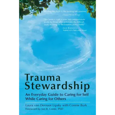 Trauma Stewardship: An Everyday Guide to Caring for Self While Caring for Others