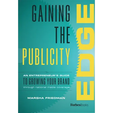 Gaining the Publicity Edge: An Entrepreneur's Guide to Growing Your Brand Through National Media Coverage