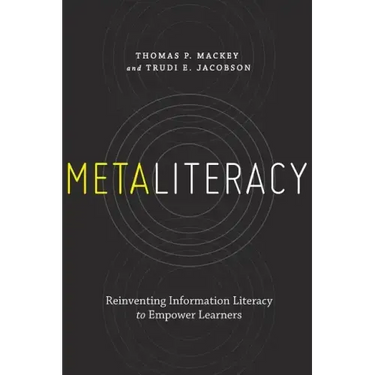 Metaliteracy: Reinventing Information Literacy to Empower Learners