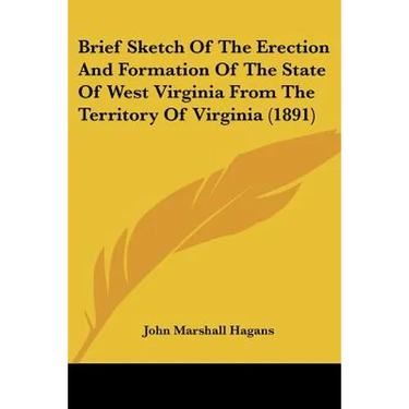 Brief Sketch Of The Erection And Formation Of The State Of West Virginia From The Territory Of Virginia (1891)