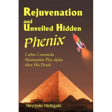 Rejuvenation and Unveiled Hidden Phenix: Carlos Castaneda Shamanism Plus Alpha After His Death