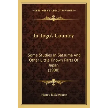 In Togo's Country: Some Studies in Satsuma and Other Little Known Parts of Japan (1908)