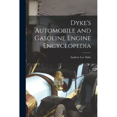 Dyke's Automobile and Gasoline Engine Encyclopedia