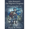John Bunyan's The Pilgrim's Progress: A Reimagining: Parts 1 & 2