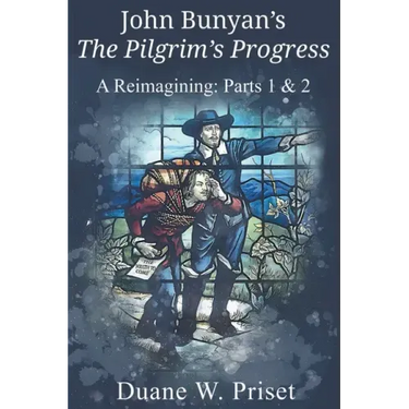 John Bunyan's The Pilgrim's Progress: A Reimagining: Parts 1 & 2