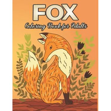 Fox Coloring Book for Adults: Fox Designs to Help You Relax and Unwind Plants and Wildlife for Stress