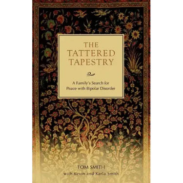 The Tattered Tapestry: A Family's Search for Peace with Bipolar Disorder