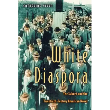 White Diaspora: The Suburb and the Twentieth-Century American Novel