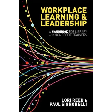Workplace Learning & Leadership: A Handbook for Library and Nonprofit Trainers